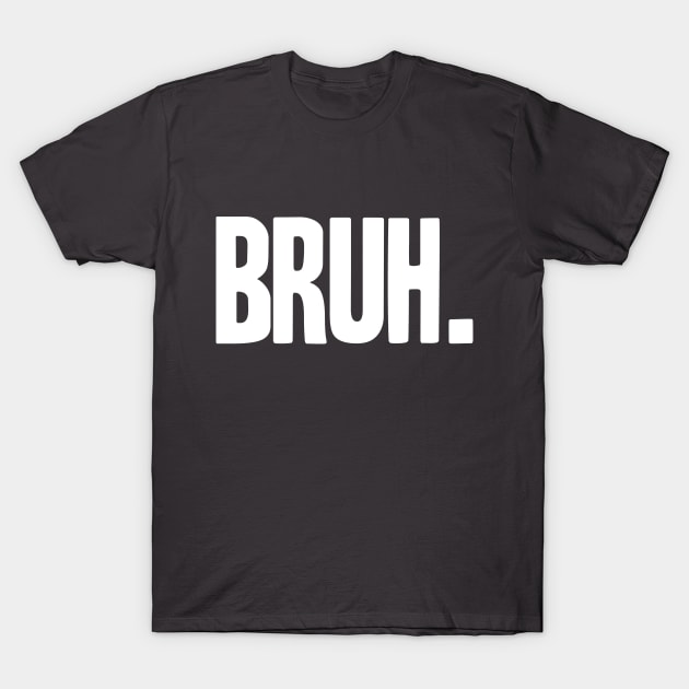 BRUH T-Shirt by C.Note